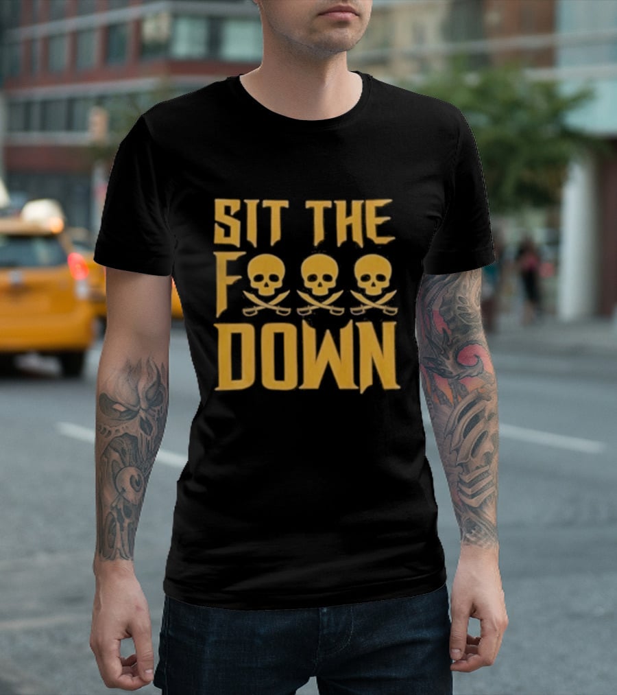 Sit The F Pirate Skull Crossbones Down T-Shirt