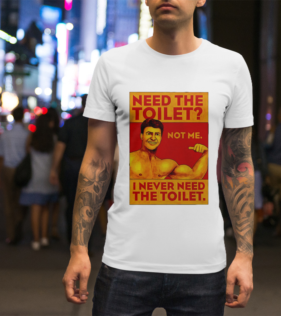 Need The Toilet Not Me I Never Need The Toilet Muscle Flex Guy T-Shirt