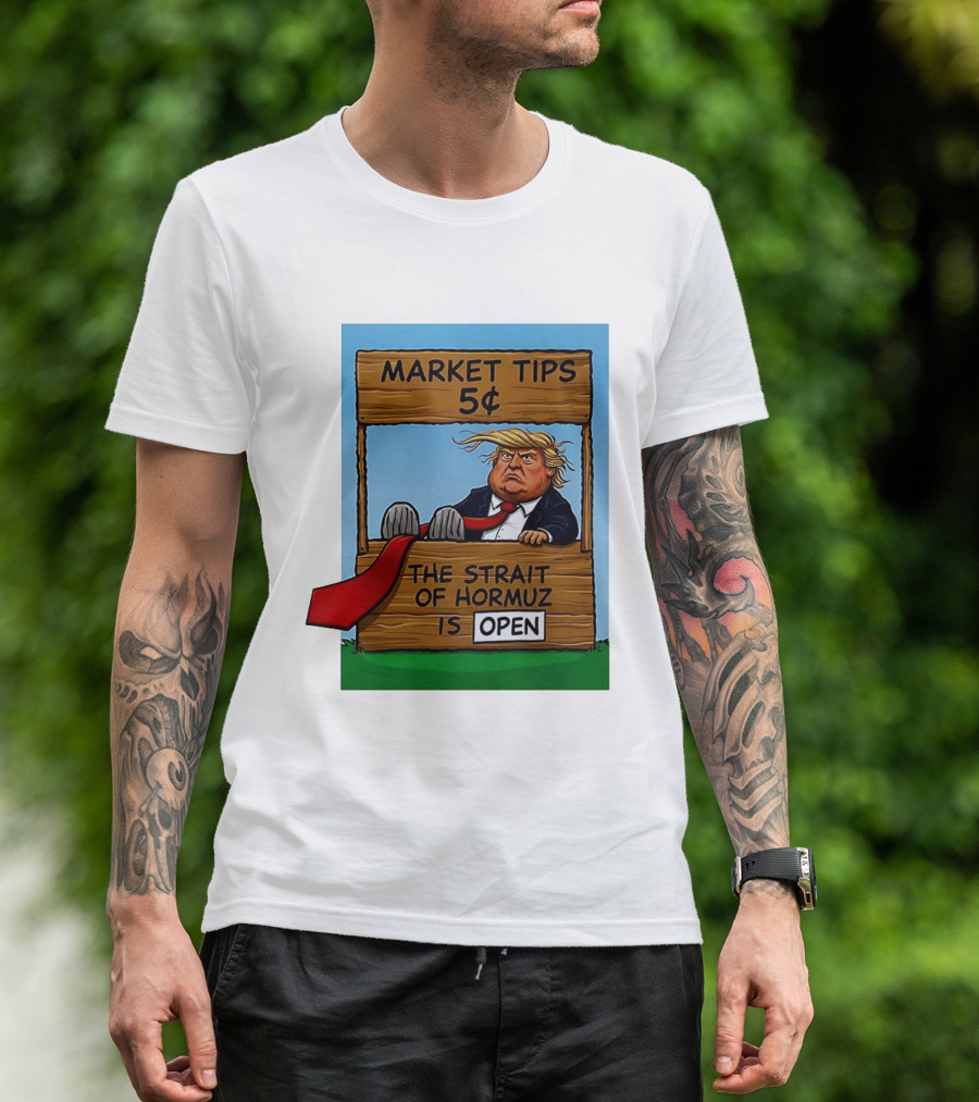 Market Tips 5 Cents The Strait Of Hormuz Is Open Trump T-Shirt