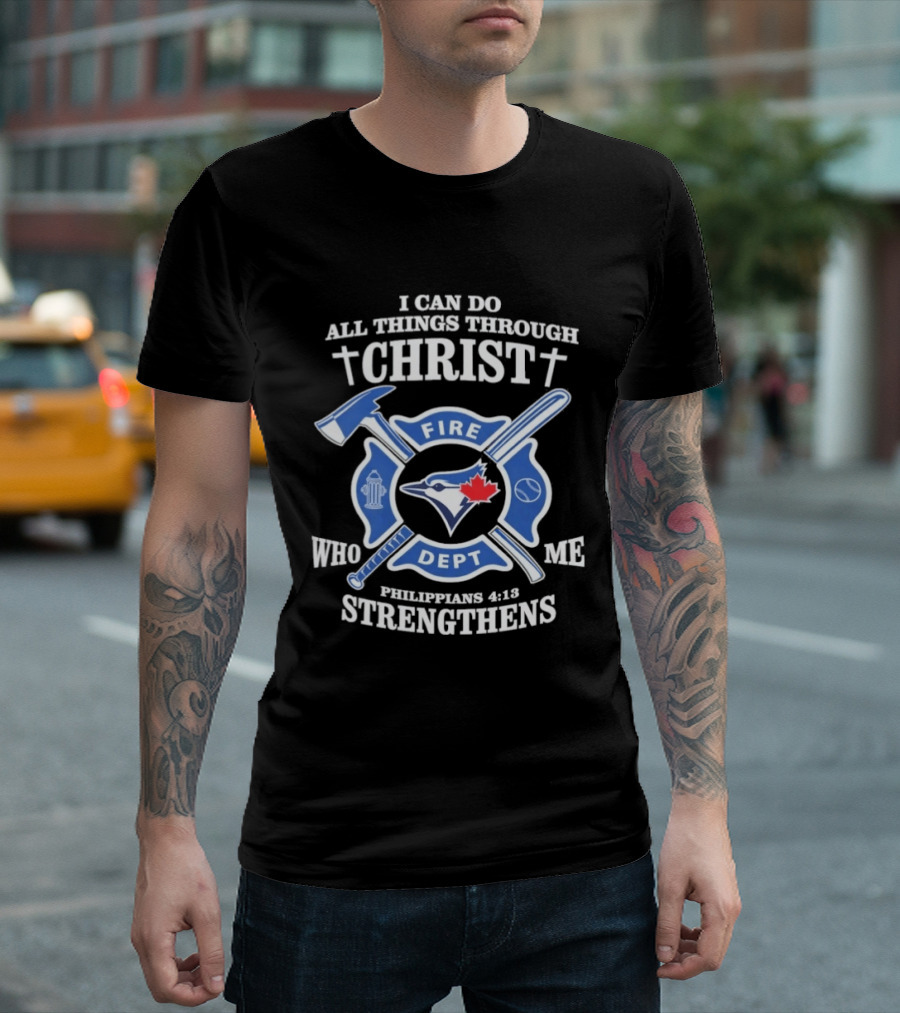 I Can Do All Things Through Christ Toronto Fire Dept Philippians 4:13 Strengthens Me T-Shirt