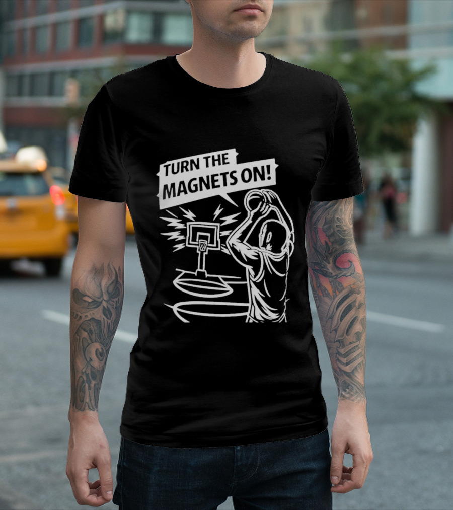 Turn The Magnets On Basketball Hoop Dunk Action T-Shirt