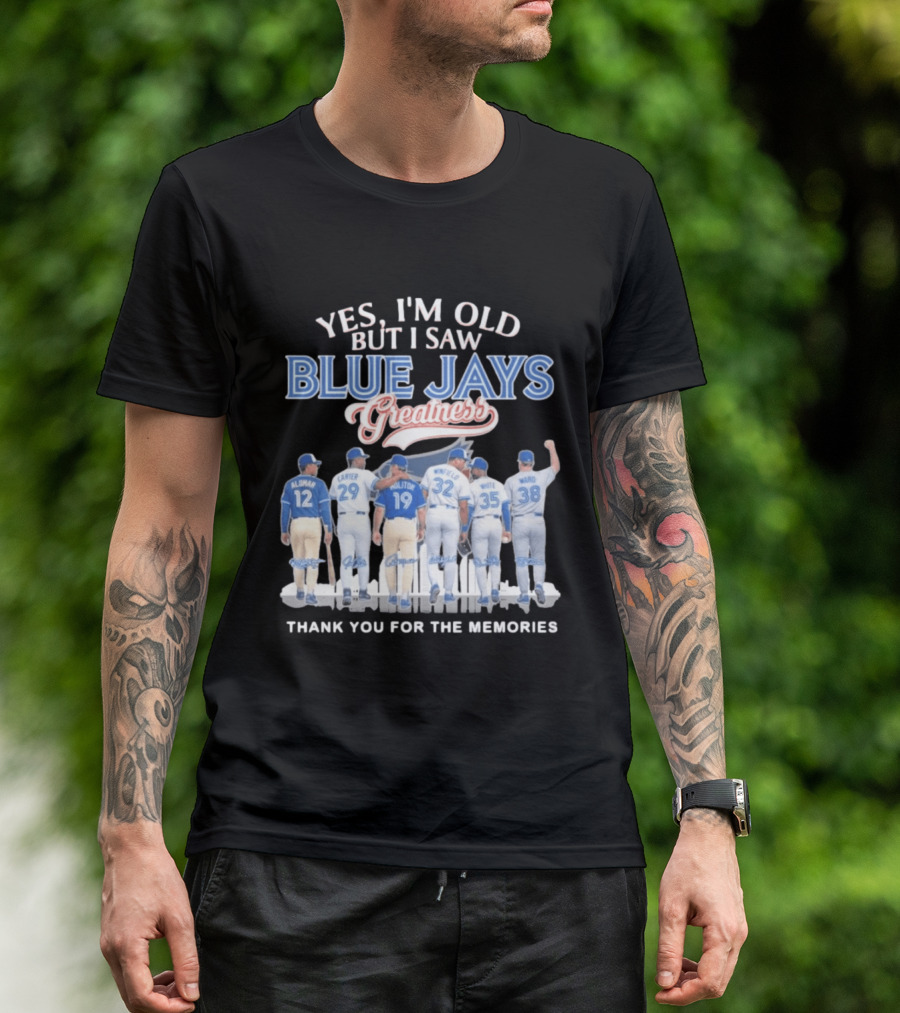 Yes I'm Old But I Saw Blue Jays Greatness Thank You For The Memories T-Shirt