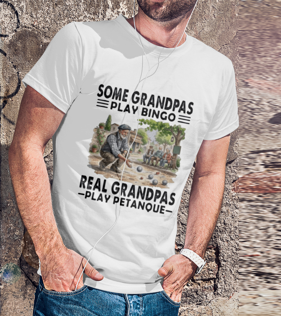 Some Grandpas Play Bingo Real Grandpas Play Petanque Sport Game Fun T-Shirt