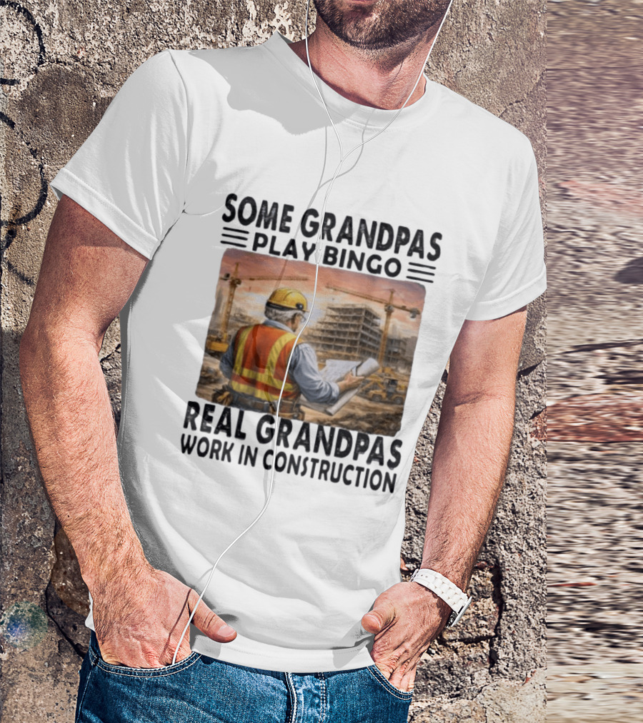 Some Grandpas Play Bingo Real Grandpas Work In Construction Worker Crane Building T-Shirt