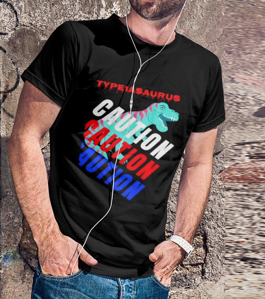 CAUTION Type1asaurus Dinosaur Warning T-Shirt