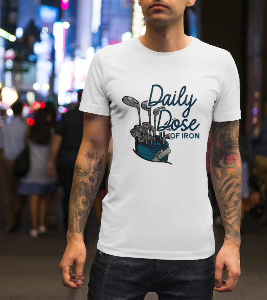 Daily Dose Of Iron Golf Clubs In Bag T-Shirt