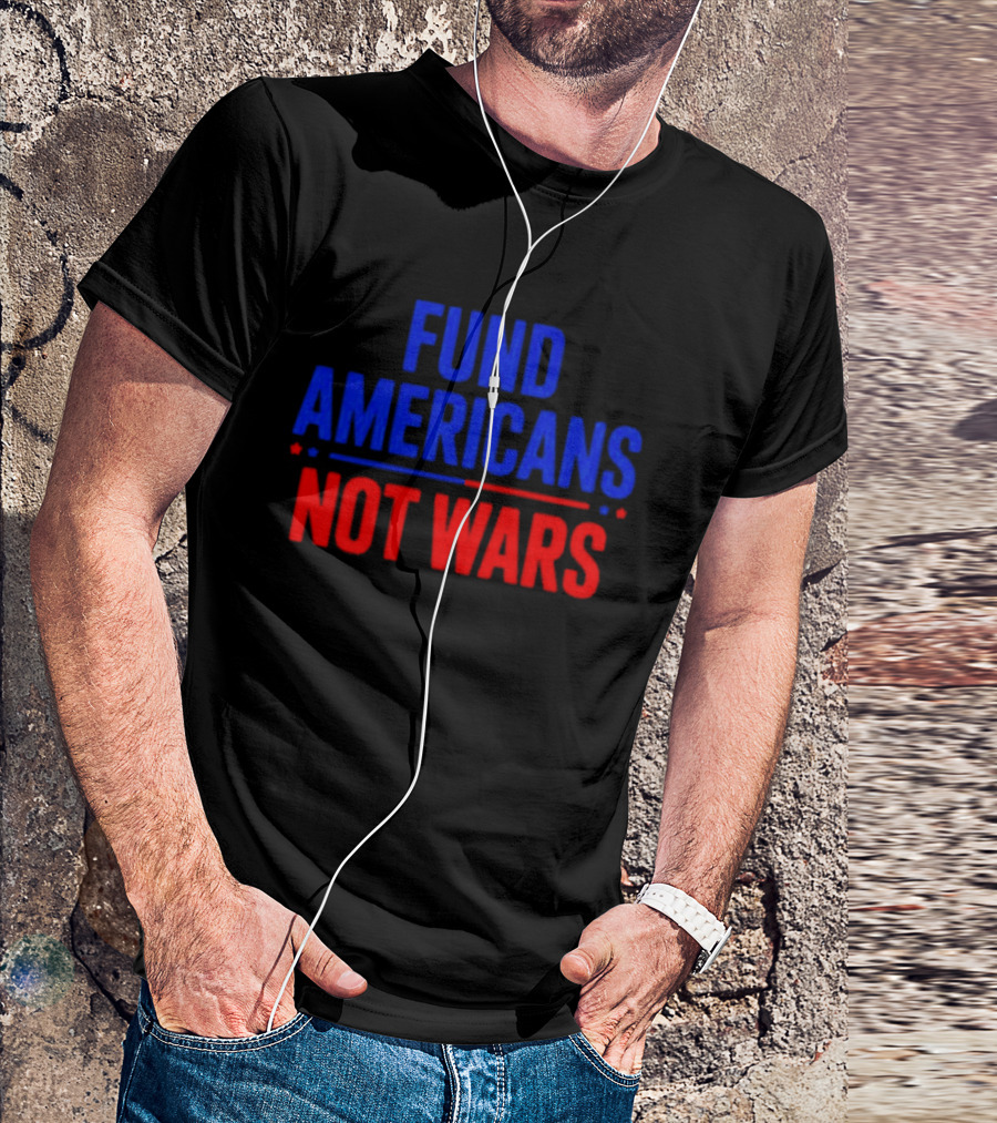 Fund Americans Not Wars Message In Bold Red And Blue T-Shirt
