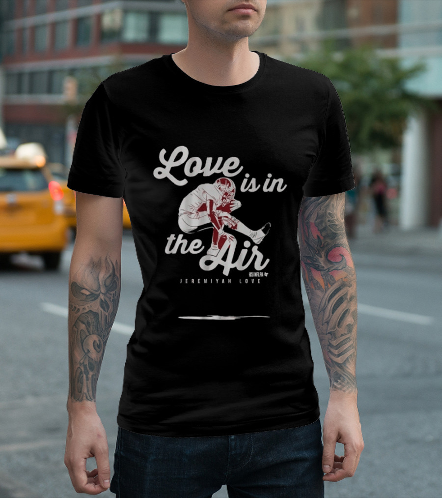 Love Is In The Air Jeremiyah Love Football T-Shirt