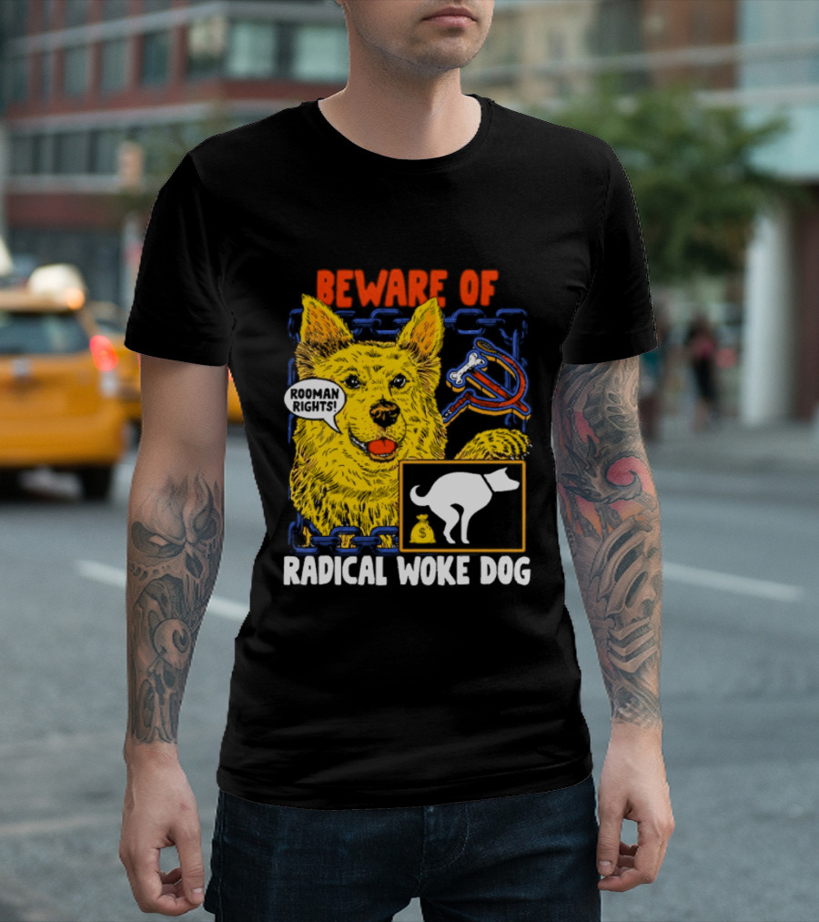 Beware Of Radical Woke Dog Rooman Rights With Devilish Bone And Poop T-Shirt
