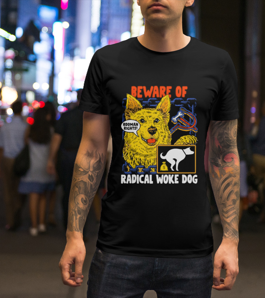 Beware Of Radical Woke Dog Rooman Rights With Devilish Bone And Poop T-Shirt