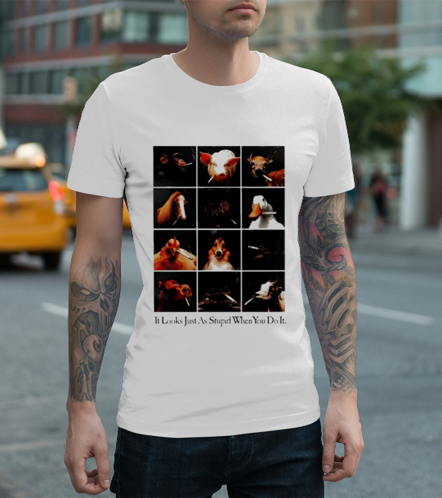 It Looks Just As Stupid When You Do It Animals Smoking T-Shirt