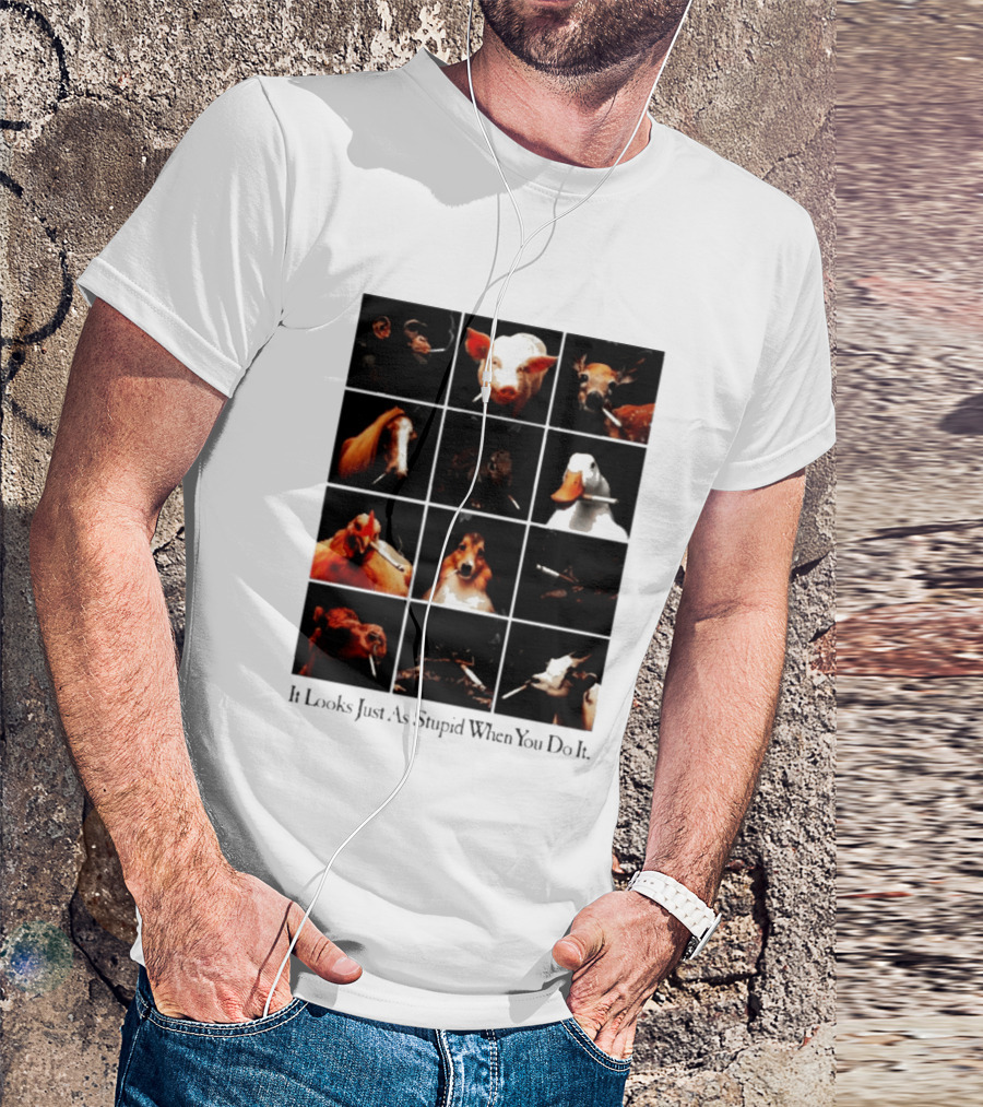 It Looks Just As Stupid When You Do It Animals Smoking T-Shirt
