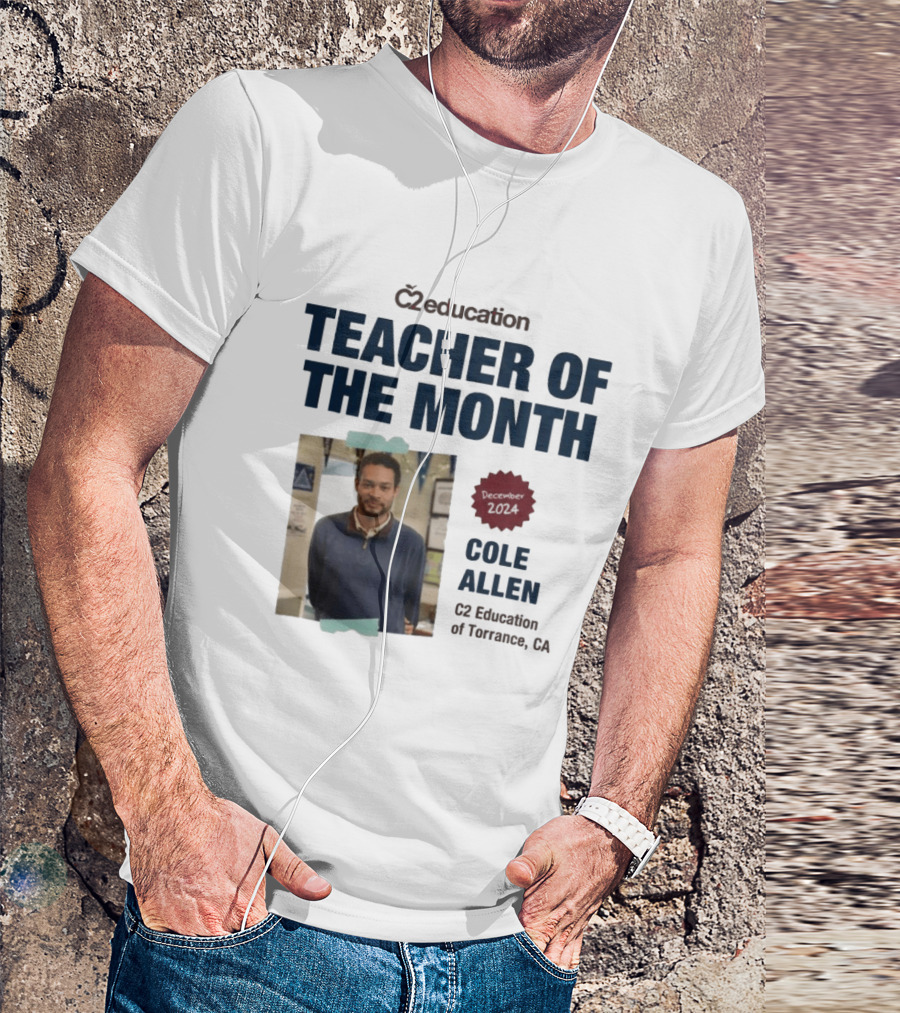 C2 Education Teacher Of The Month Cole Allen 2024 Torrance CA T-Shirt