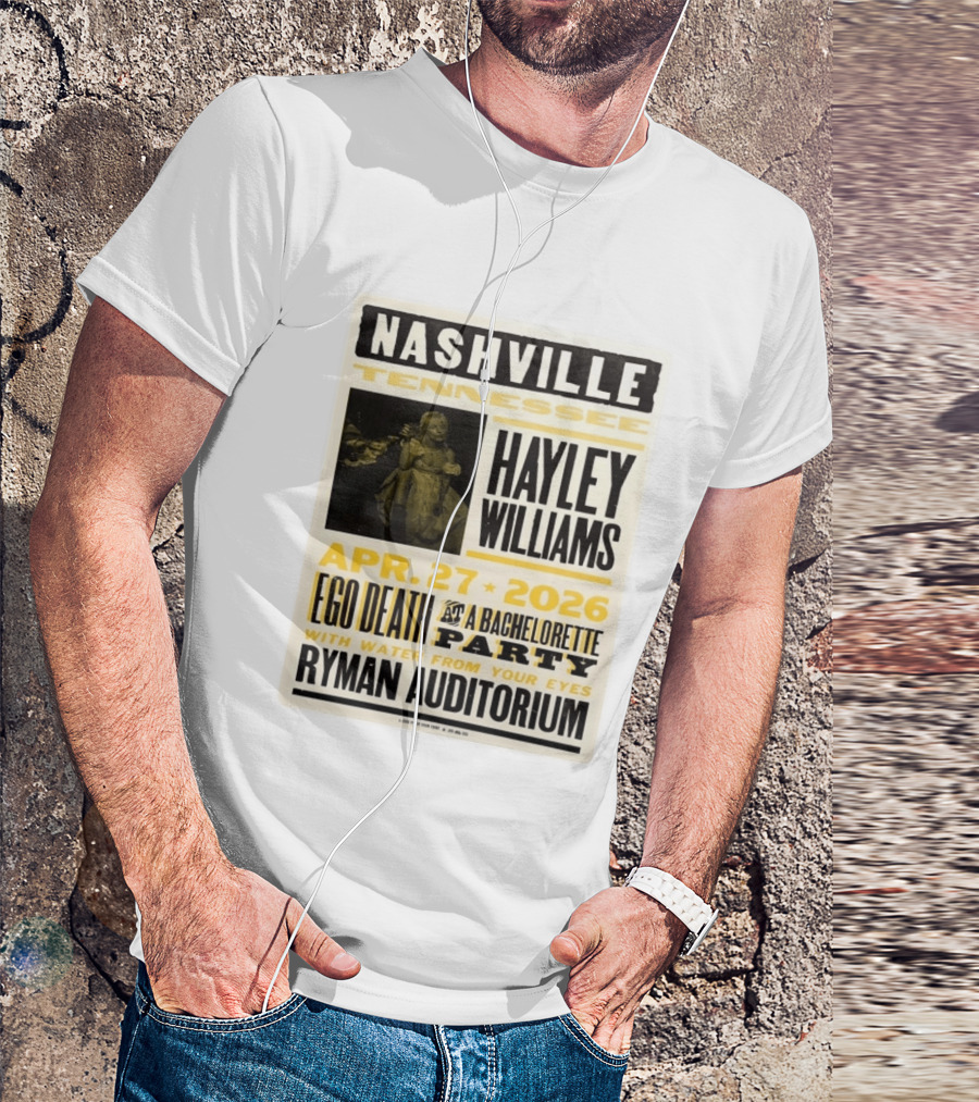 Nashville Hayley Williams April 27 2026 Ryman Auditorium Ego Death At A Bachelorette Party With Water From Your Eyes T-Shirt