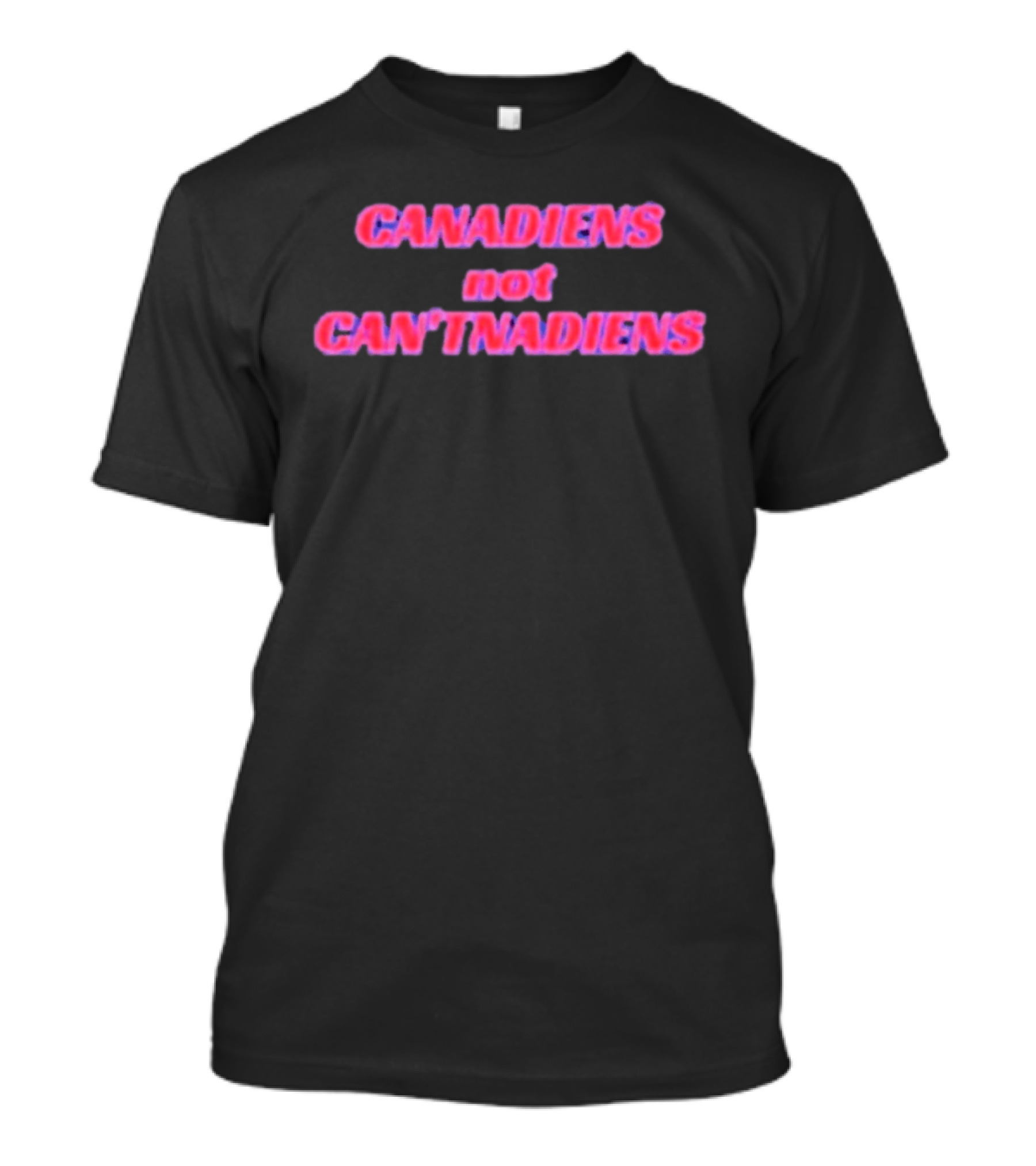 Canadiens Not Can'tnadiens T-Shirt