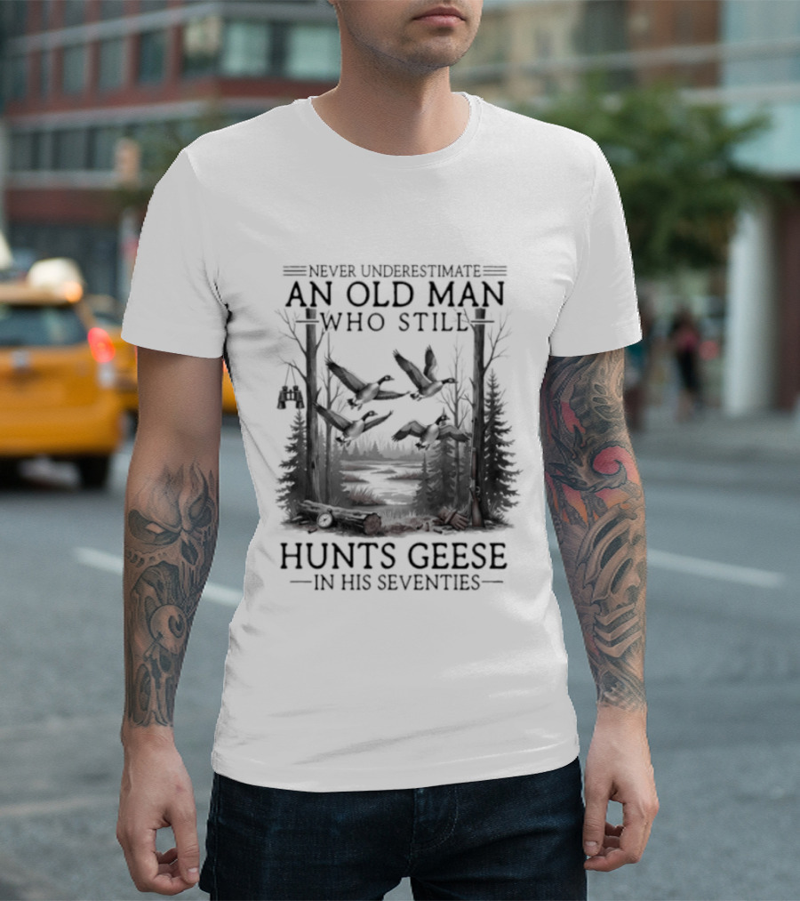 Never Underestimate An Old Man Who Still Hunts Geese In His Seventies Forest Scene T-Shirt