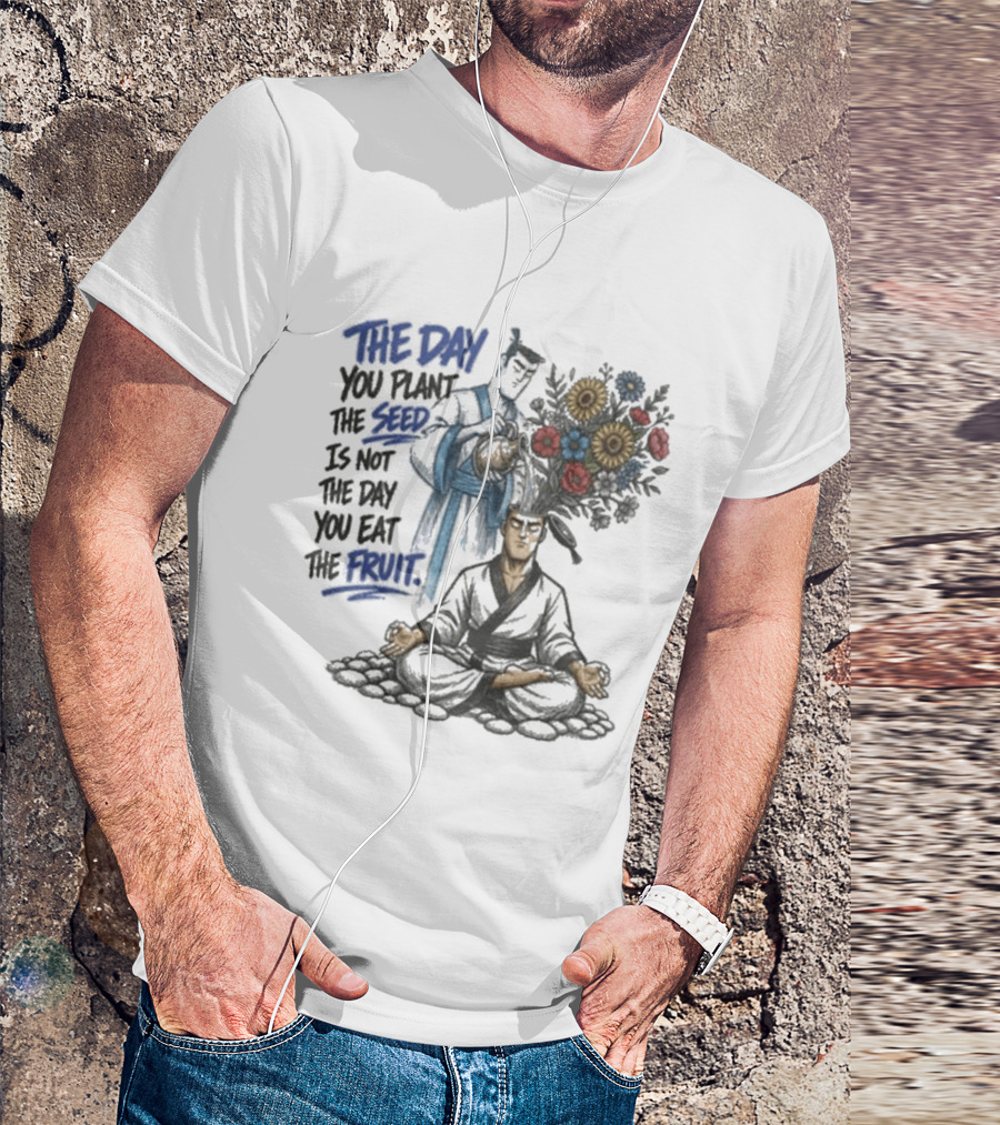 Third Eye Kingdom Trust The Day You Plant The Seed Is Not The Day You Eat The Fruit T-Shirt