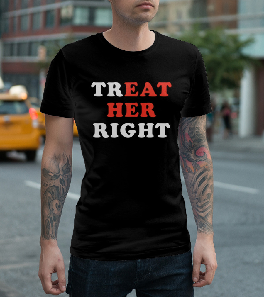 Treat Her Right Red White T-Shirt