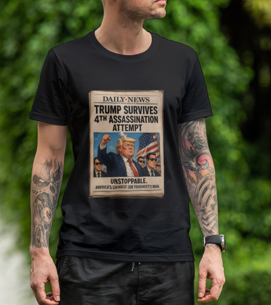 Daily News Trump Survives 4th Assassination Attempt Unstoppable America's Luckiest Man T-Shirt