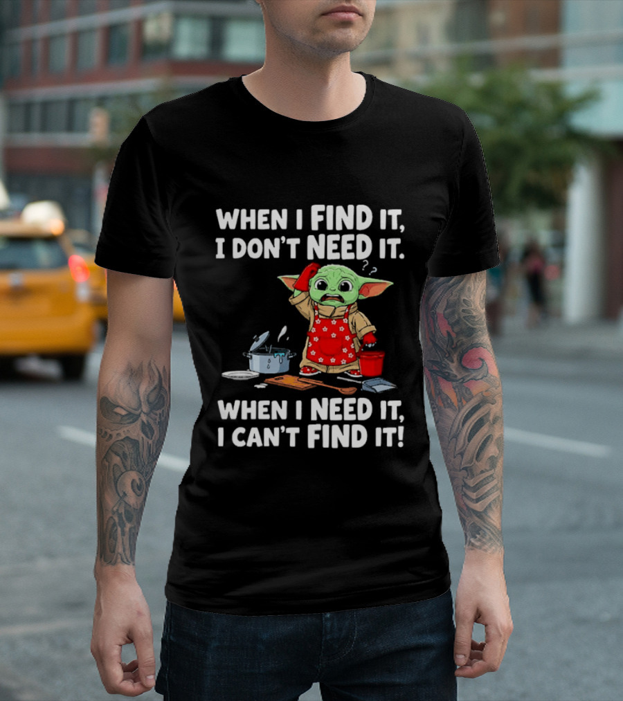 When I Find It I Don't Need It When I Need It I Can't Find It Grogu In Red Apron T-Shirt