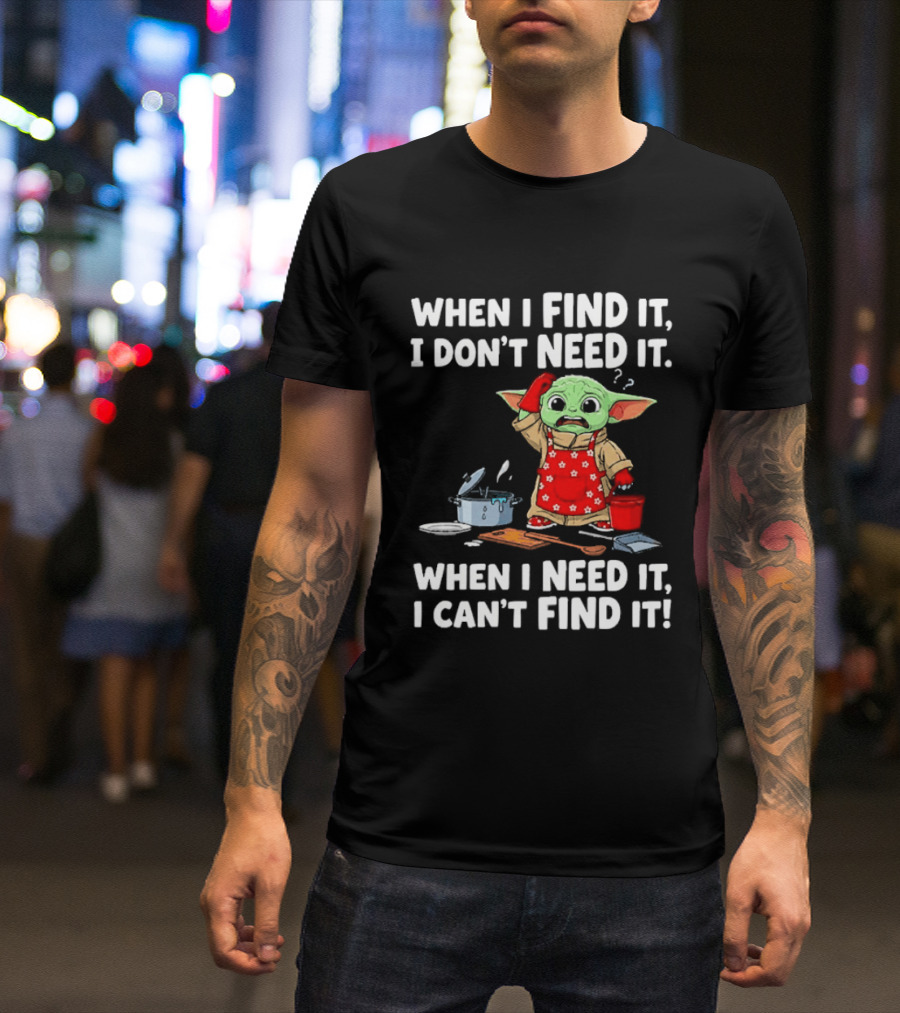 When I Find It I Don't Need It When I Need It I Can't Find It Grogu In Red Apron T-Shirt