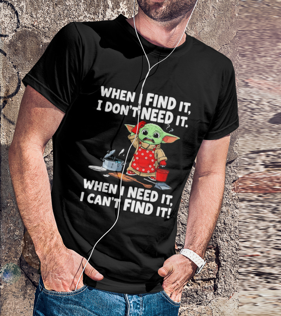 When I Find It I Don't Need It When I Need It I Can't Find It Grogu In Red Apron T-Shirt