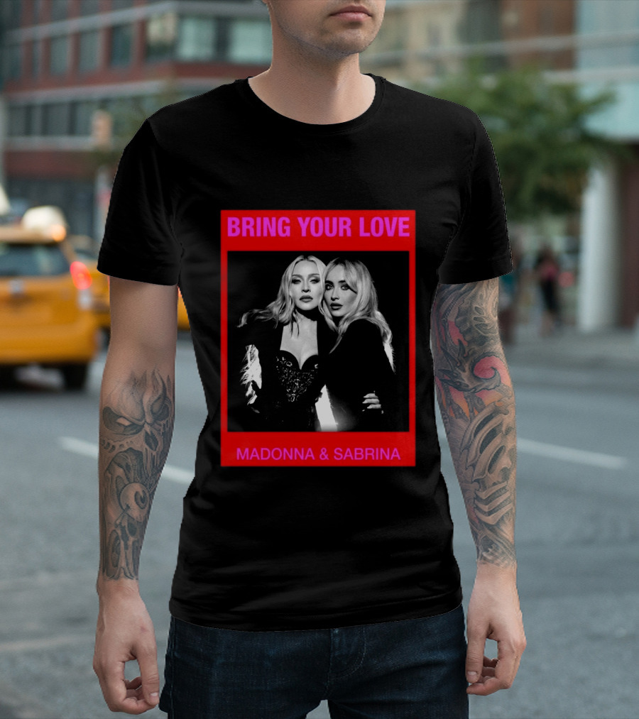 Bring Your Love Madonna And Sabrina T-Shirt