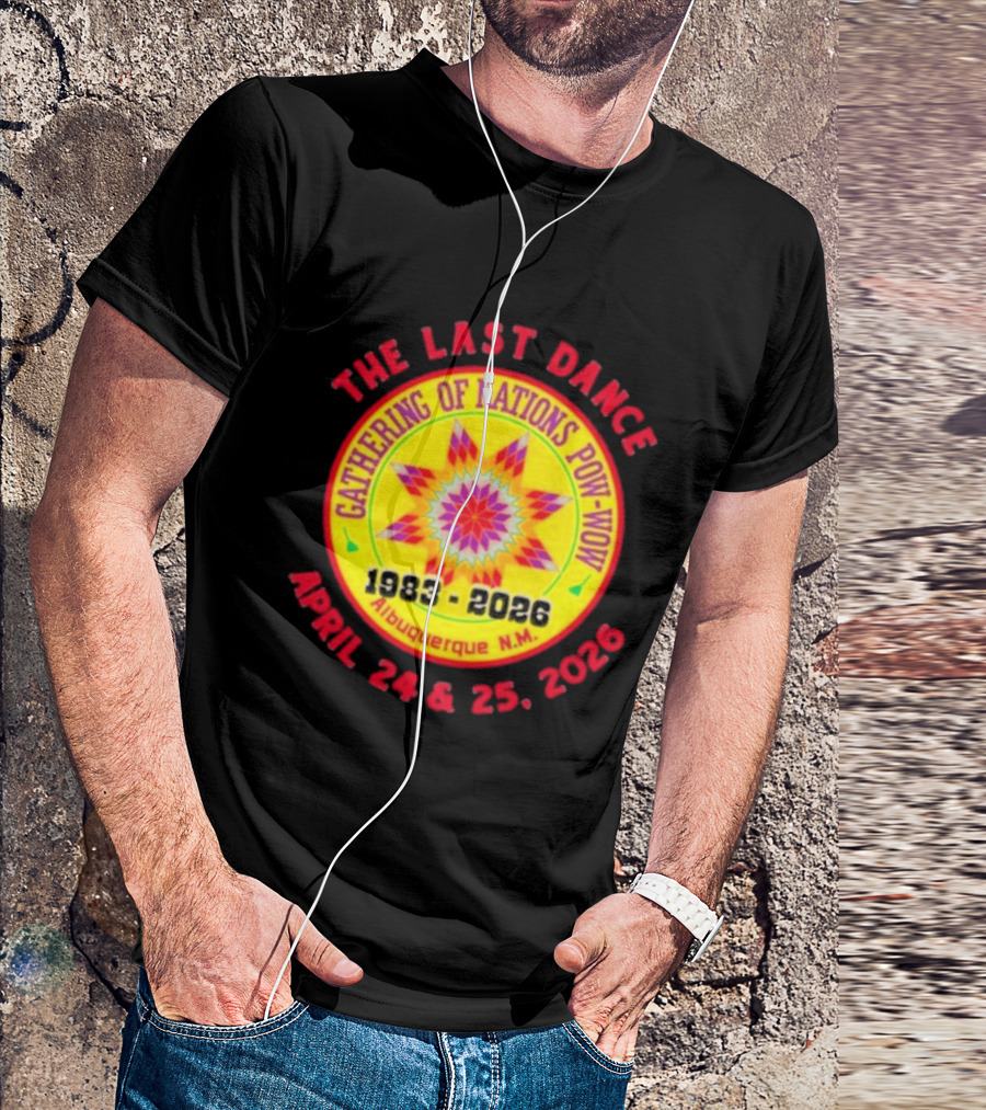 Gathering Of Nations Pow Wow The Last Dance April 24 And 25 2026 Albuquerque N.M. T-Shirt