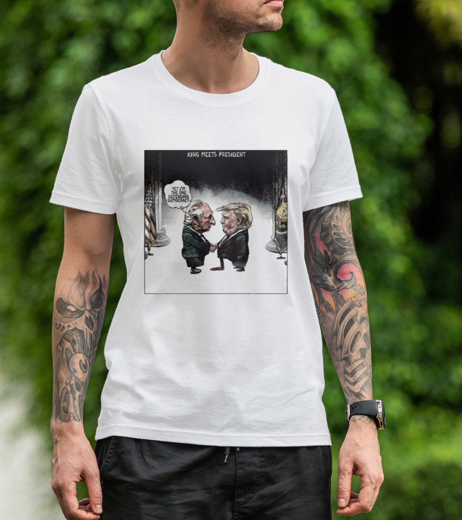 King Meets President Yet I'm The One Defending Democracy T-Shirt