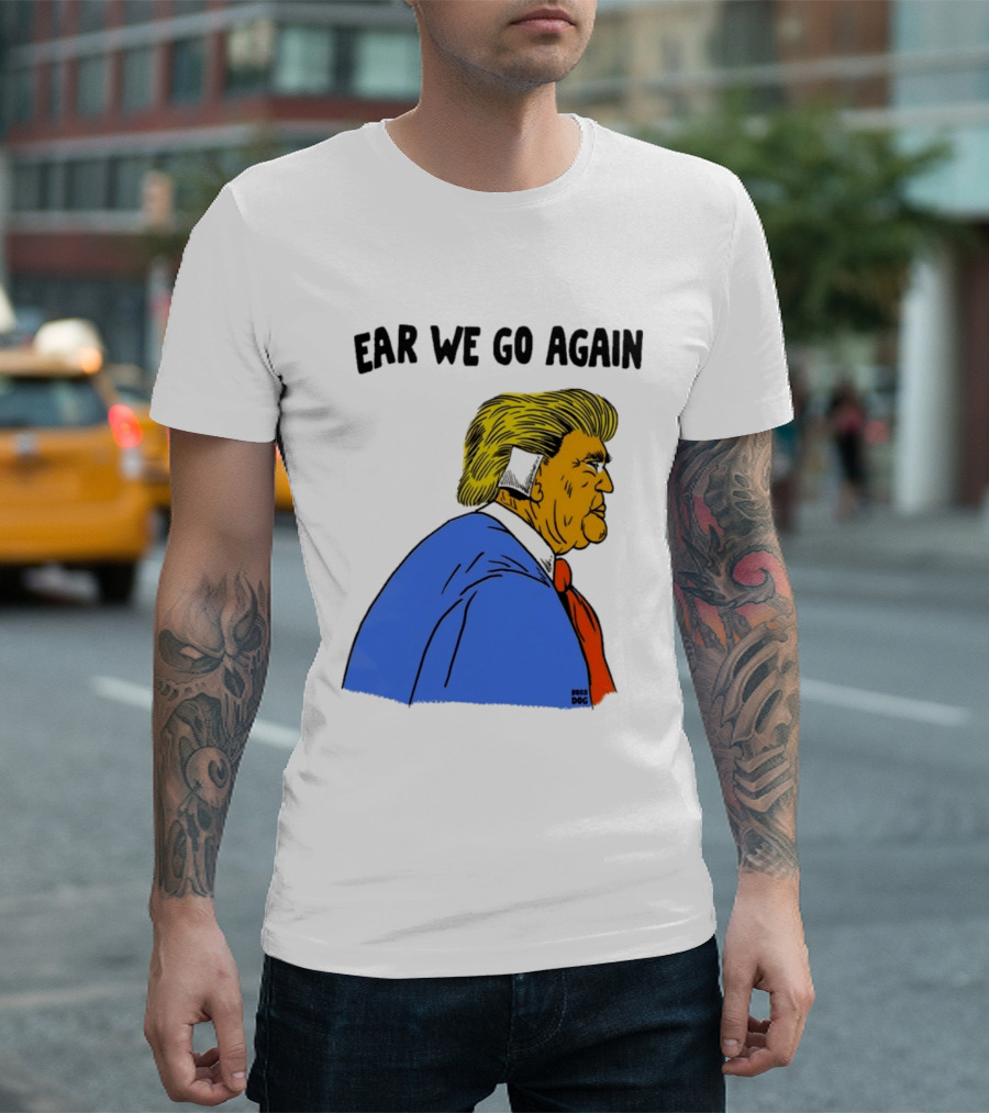 Ear We Go Again Boss Dog Image T-Shirt