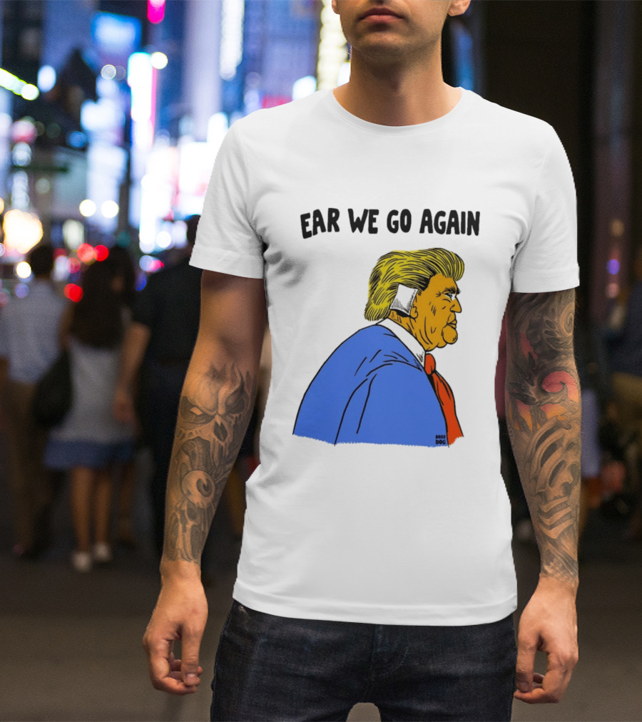 Ear We Go Again Boss Dog Image T-Shirt