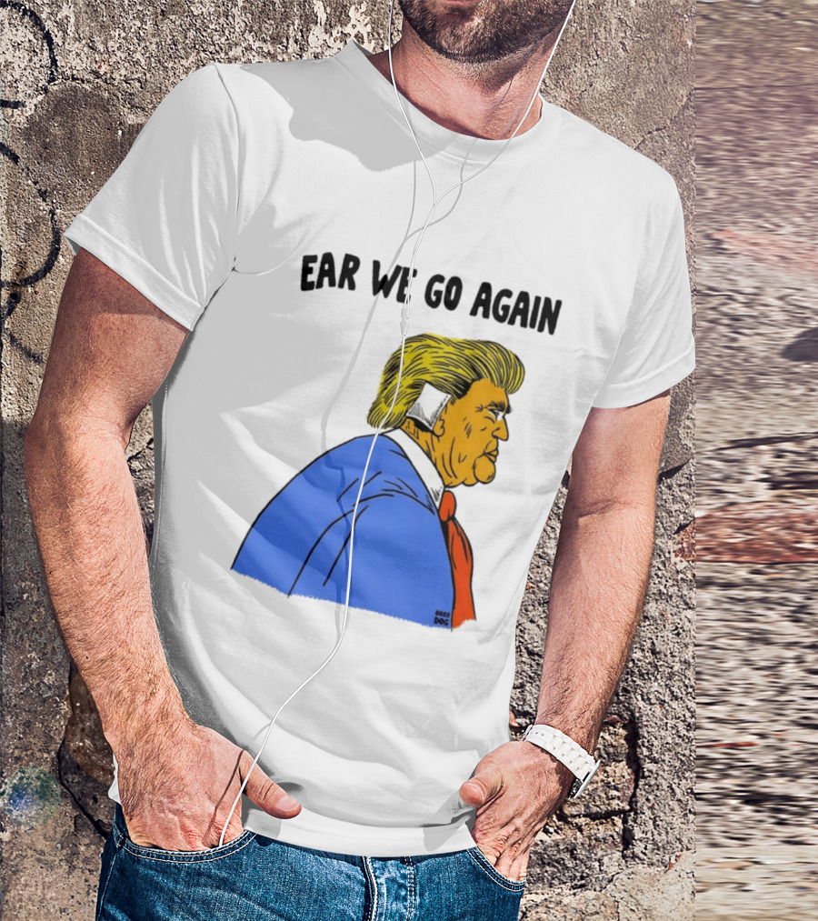 Ear We Go Again Boss Dog Image T-Shirt