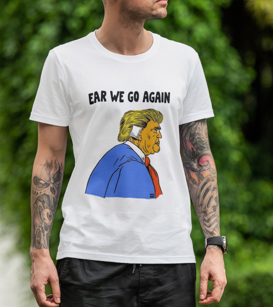 Ear We Go Again Boss Dog Image T-Shirt