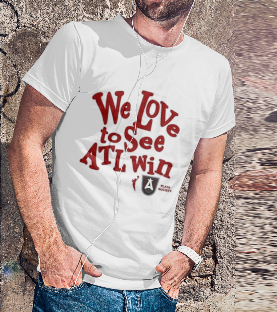 We Love To See ATL Win Atlanta Dream T-Shirt