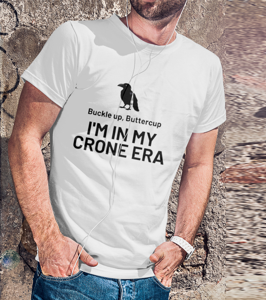 Buckle Up Buttercup I'm In My Crone Era Raven T-Shirt