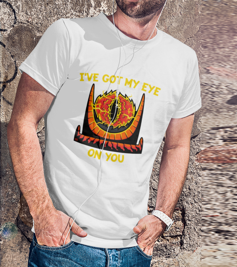 I've Got My Eye On You Eye Of Sauron Lord Of The Rings T-Shirt