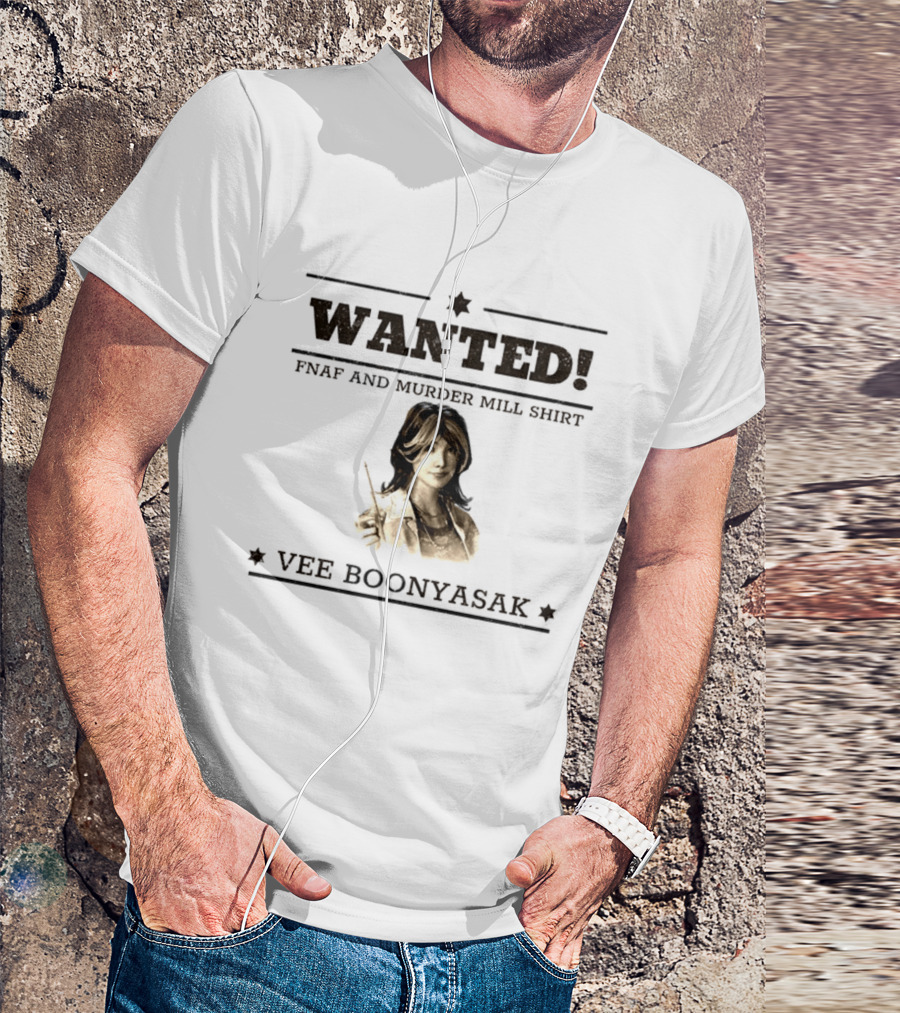 WANTED Vee Boonyasak FNAF And Murder Mill T-Shirt