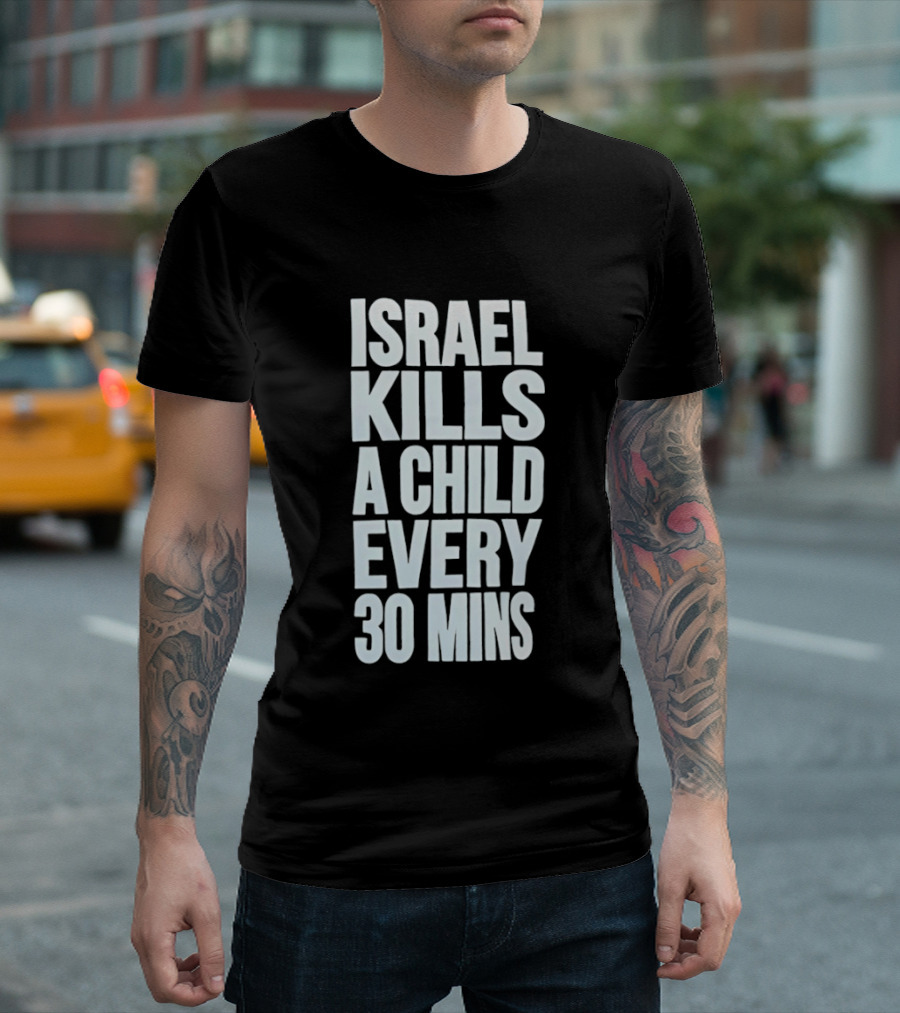 Israel Kills A Child Every 30 Mins T-Shirt