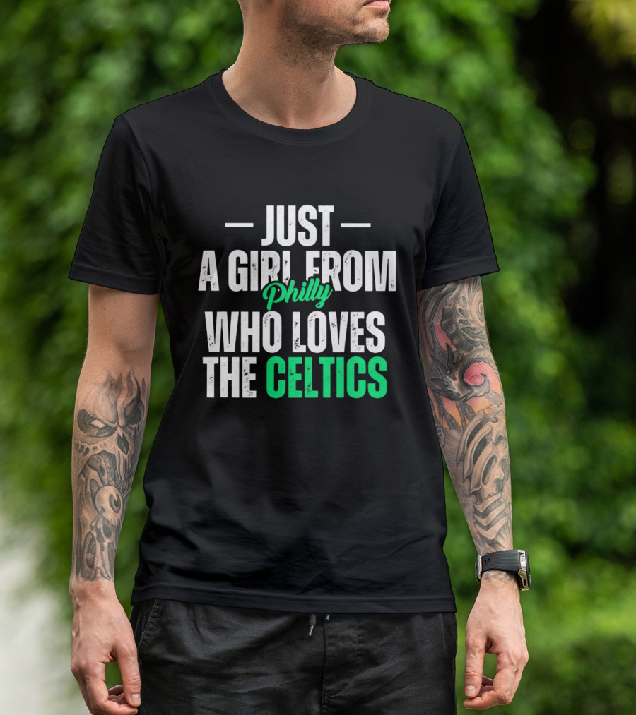 Just A Girl From Philly Who Loves The Celtics T-Shirt