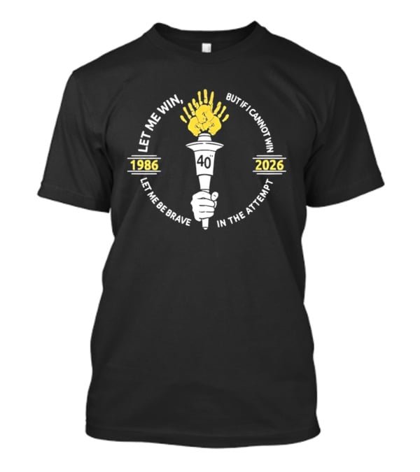 Let Me Win But If I Cannot Win Let Me Be Brave In The Attempt 1986 2026 Torch 40th Anniversary T-Shirt