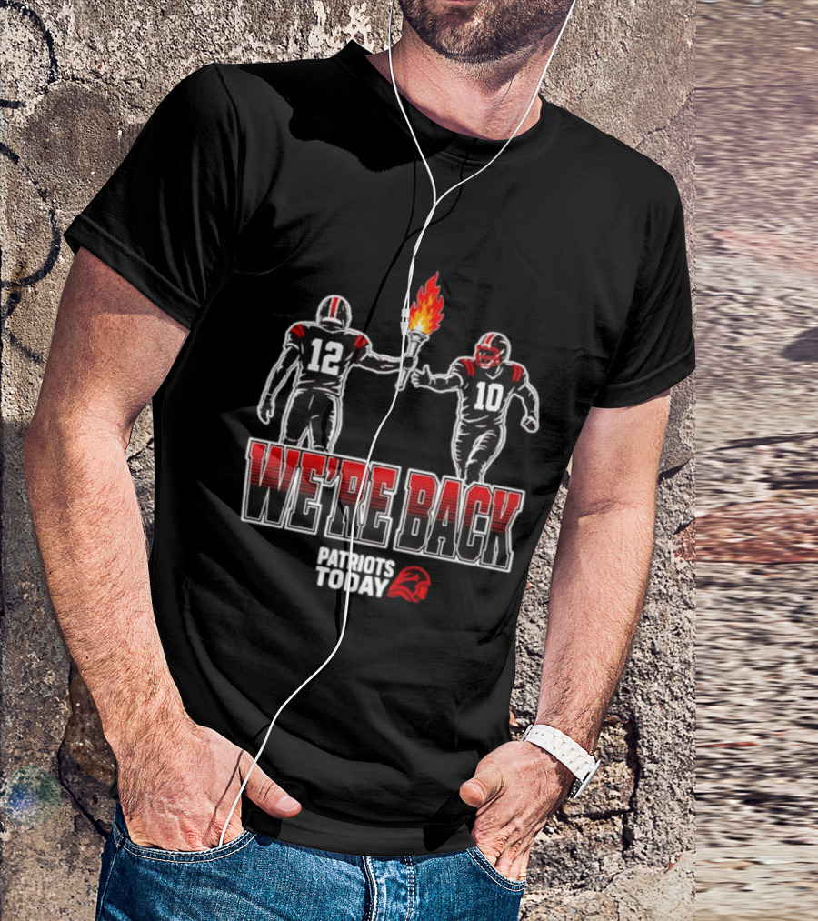 Tom Brady Passes Torch To Drake Maye We're Back Patriots Today T-Shirt