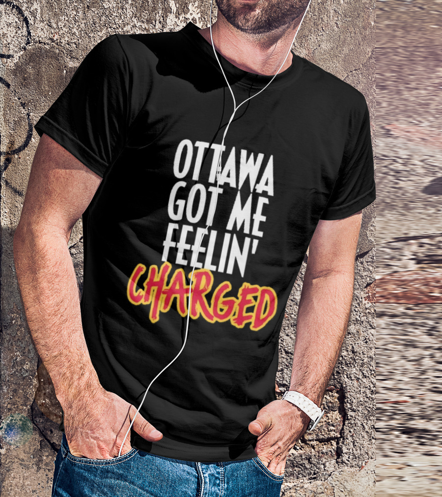 Ottawa Got Me Feelin' Charged T-Shirt