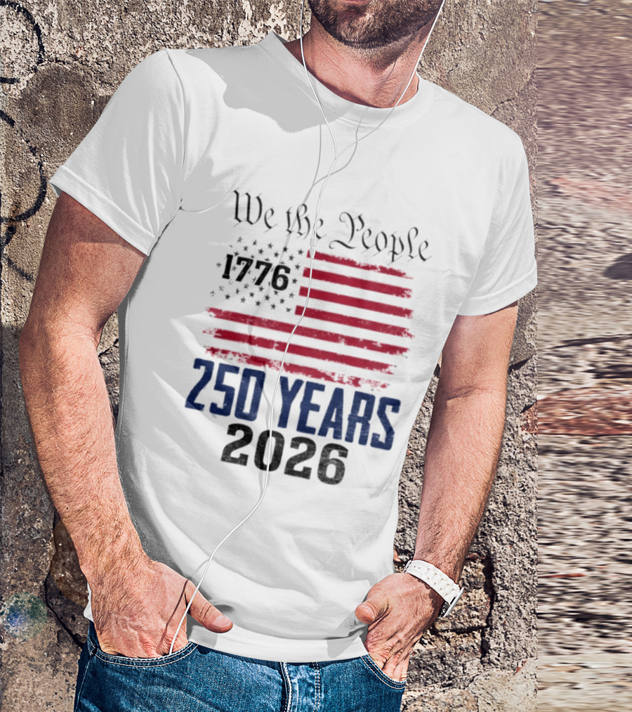 We The People 250 Years 1776 2026 American Flag T-Shirt