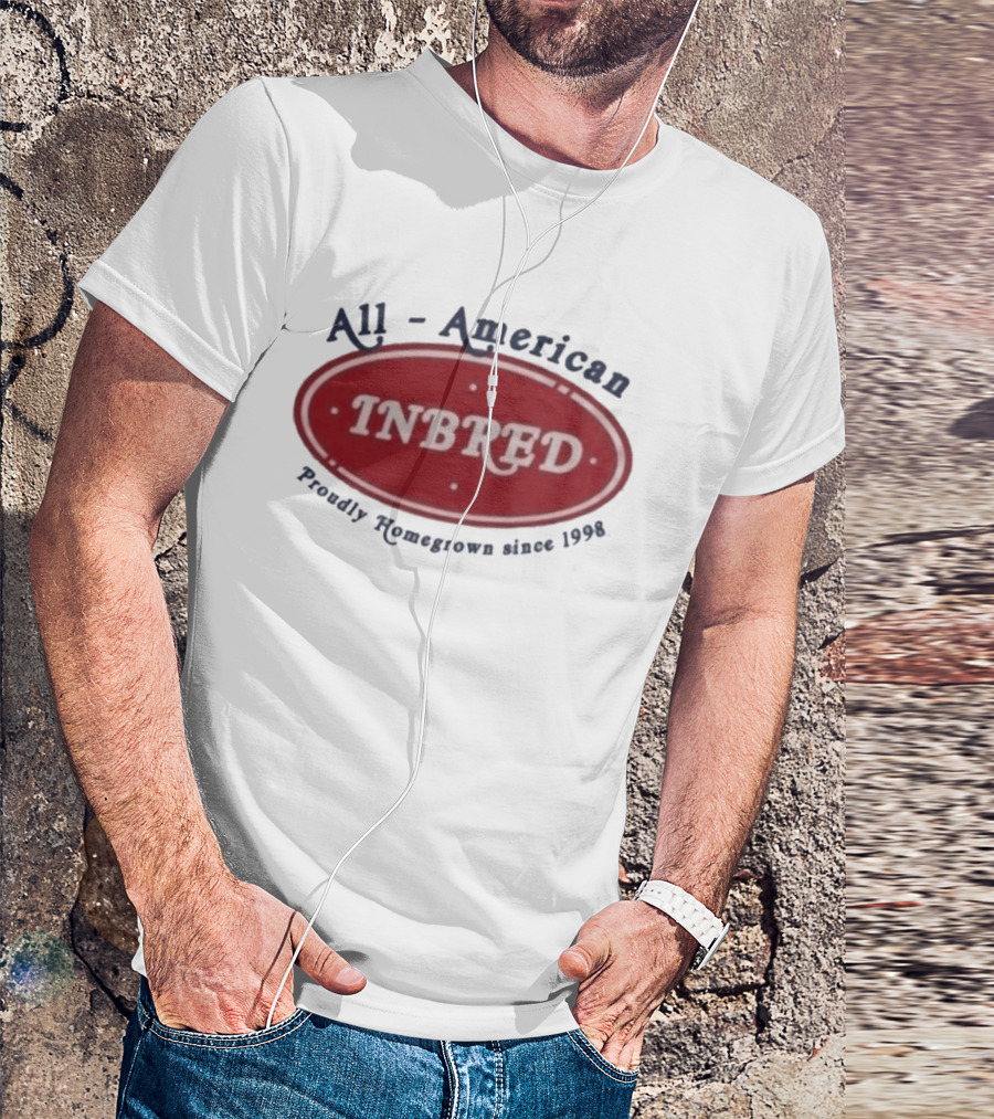 All American Inbred Proudly Homegrown Since 1998 T-Shirt