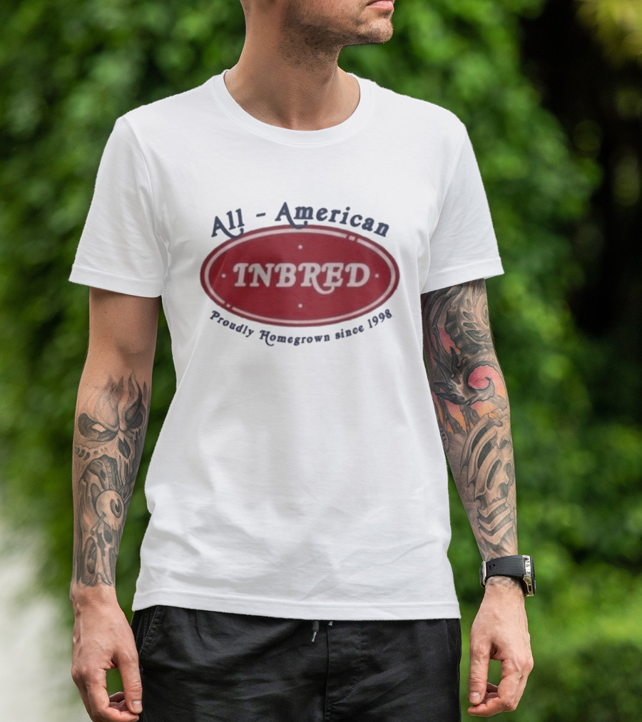All American Inbred Proudly Homegrown Since 1998 T-Shirt