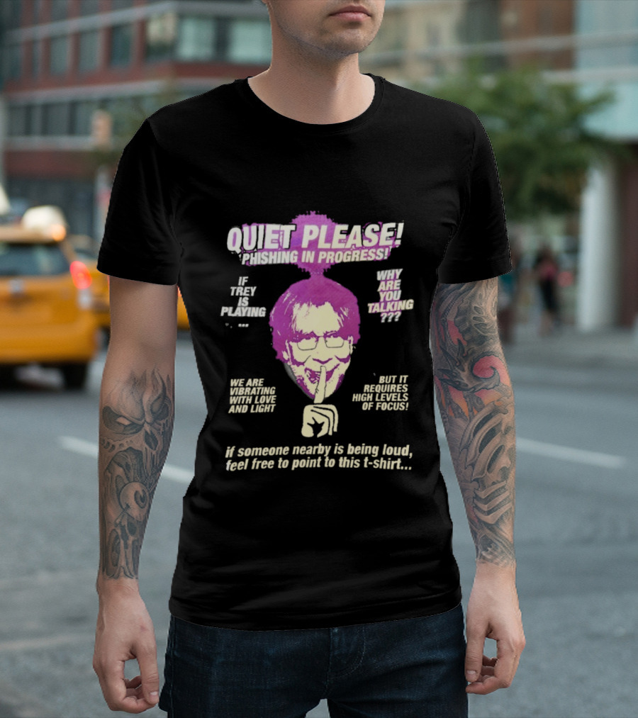 Quiet Please Phishing In Progress If Trey Is Playing Why Are You Talking T-Shirt