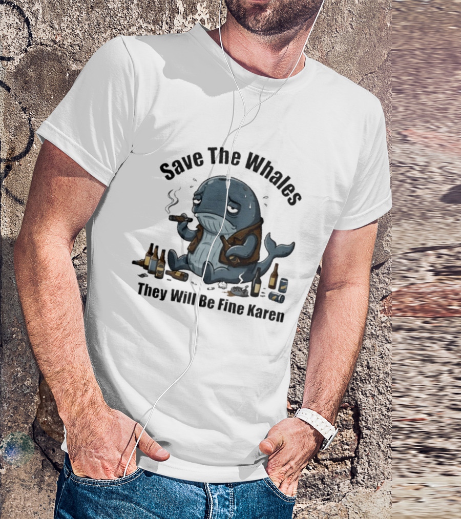 Save The Whales They Will Be Fine Karen Cigars Beer Bottles T-Shirt
