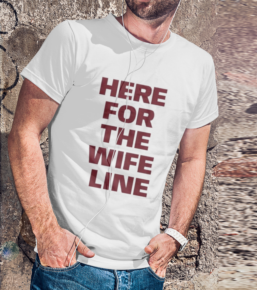 Here For The Wife Line T-Shirt
