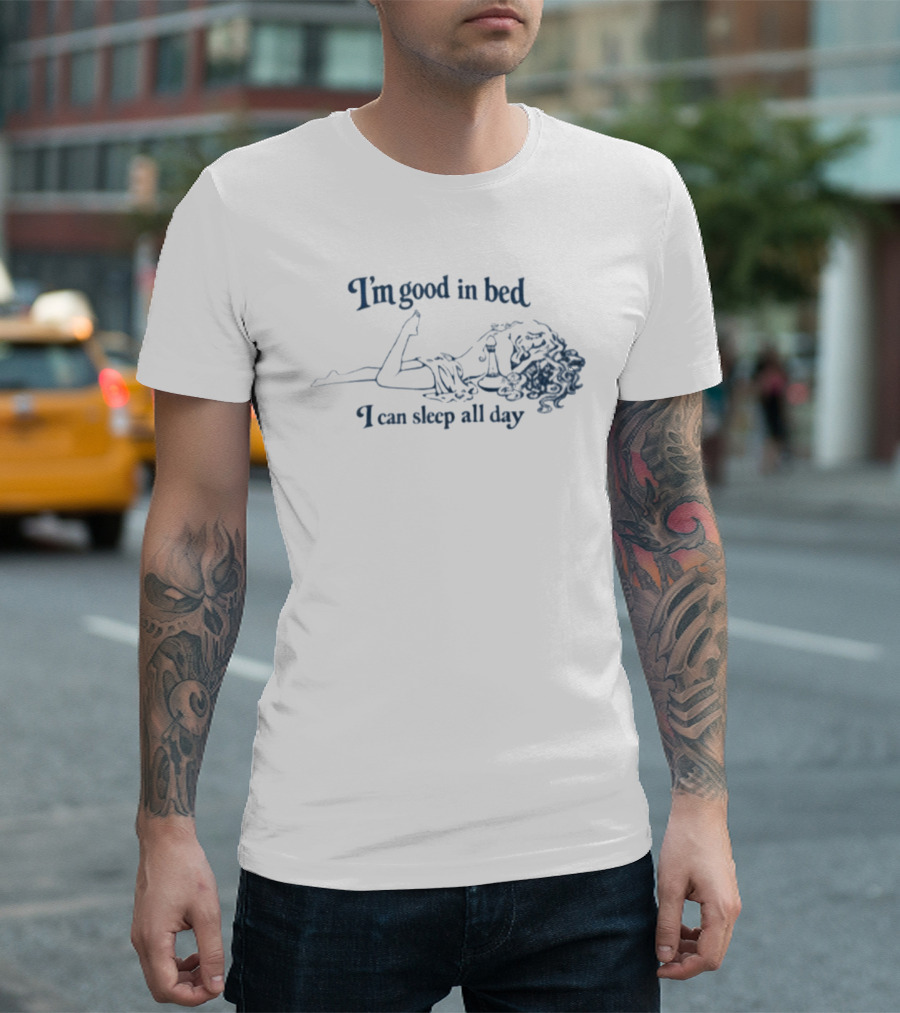 I'm Good In Bed I Can Sleep All Day Vintage Humor T-Shirt