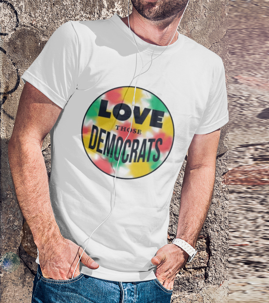 Love Those Democrats Colorful Tie Dye Circular T-Shirt
